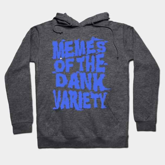 Funny Dank Memes - Memes of the Dank Variety Hoodie by Pangea5